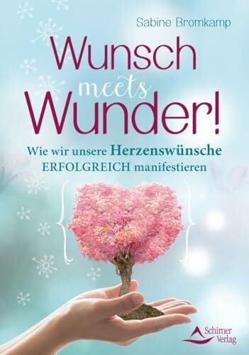 Bromkamp, Sabine Wunsch meets Wunder!: Wie wir unsere Herzenswünsche erfolgreich manifestieren