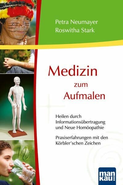 Stark, Roswitha Medizin zum Aufmalen - Heilen durch Informationsübertragung und Neue Homöopathie / Praxiserfahrungen mit den Körbler'schen Zeichen