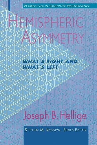 Hellige, Joseph B. Hemispheric Asymmetry: What's Right and What's Left (PERSPECTIVES ON COGNITIVE NEUROSCIENCE)