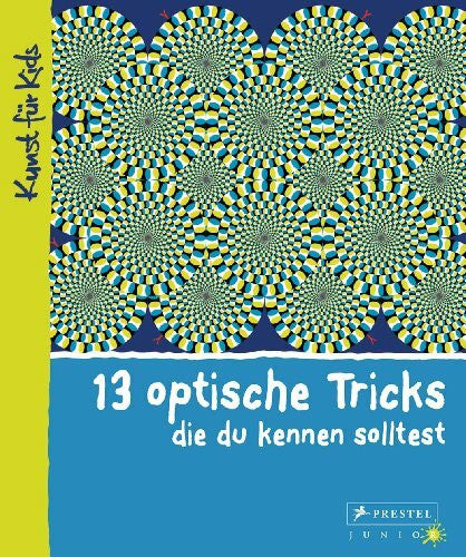 Vry, Silke 13 optische Tricks, die du kennen solltest: Kunst für Kids