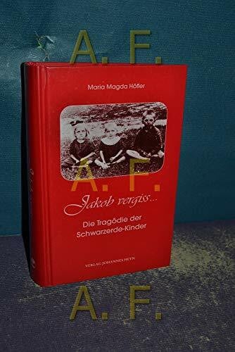 Höfler, Maria M Jakob vergiss...: Die Tragödie de Schwarzerde-Kinder