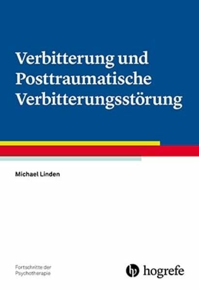 Linden, Michael Verbitterung und Posttraumatische Verbitterungsstörung (Fortschritte der Psychotherapie)
