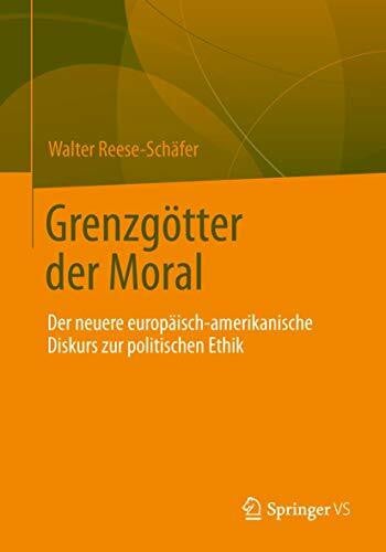 Reese-Schäfer, Walter Grenzgötter der Moral: Der neuere europäisch-amerikanische Diskurs zur politischen Ethik