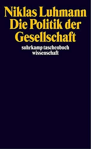 Luhmann, Niklas Die Politik der Gesellschaft: Hrsg. v. Andre Kieserling (suhrkamp taschenbuch wissenschaft)