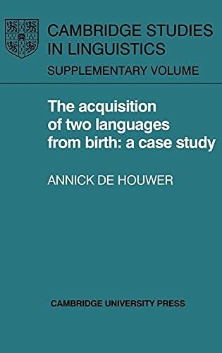 Houwer, Annick De The Acquisition of Two Languages from Birth: A Case Study (CAMBRIDGE STUDIES IN LINGUISTICS SUPPLEMENT)