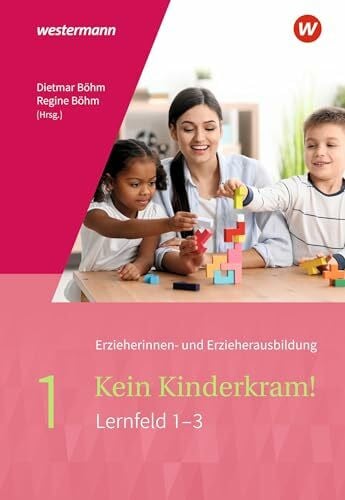 Böhm, Dietmar Kein Kinderkram!: Band 1: Berufliche Identität, Lebenswelten und Beziehungsgestaltung, Handlungskonzepte, Lern- und Entwicklungsprozesse Schulbuch ... in Lernfeldern - 2. Auflage, 2021)