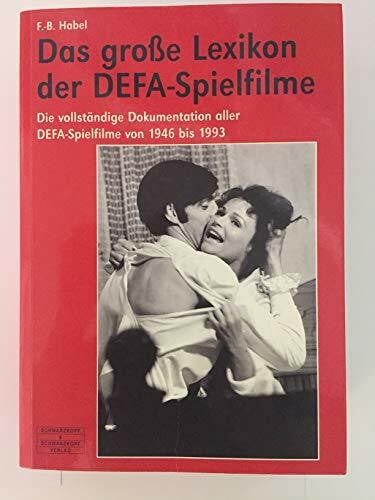 Habel, F B Das große Lexikon der DEFA-Spielfilme: Die vollständige Dokumentation aller DEFA-Spielfilme von 1946 bis 1993
