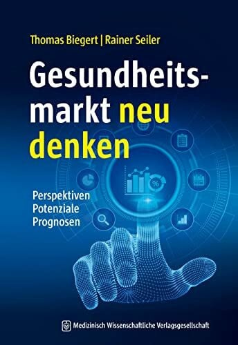 Seiler, Rainer Gesundheitsmarkt neu denken: Perspektiven Potenziale Prognosen