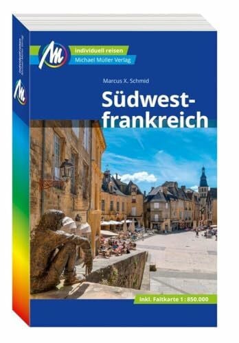 Schmid, Marcus X MICHAEL MÜLLER REISEFÜHRER Südwestfrankreich: 100% authentisch, aktuell und vor Ort recherchiert. (MM-Reisen)