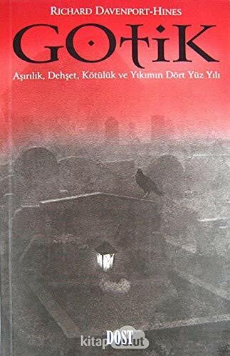 Richard Davenport Hines Gotik - Aşırılık, Dehşet, Kötülük ve Yıkım Dört Yüzyılı
