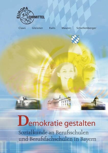 Schellenberger, Stefan Demokratie gestalten: Sozialkunde für Berufsschulen und Berufsfachschulen in Bayern