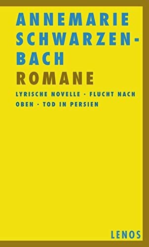 Schwarzenbach, Annemarie Romane I: Lyrische Novelle - Flucht nach oben - Tod in Persien