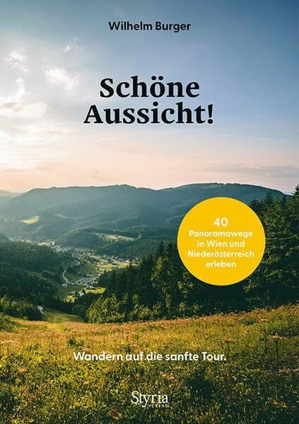 Wilhelm Burger Schöne Aussicht! Wandern auf die sanfte Tour. 40 Panoramawege in Wien und Niederösterreich erleben