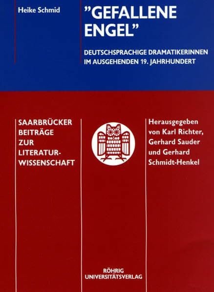 Schmid, Heike Gefallene Engel: Deutschsprachige Dramatikerinnen im ausgehenden 19. Jahrhundert (Saarbrücker Beiträge zur Literaturwissenschaft)