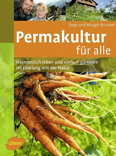Brunner, Sepp Permakultur für alle: Harmonisch leben und einfach gärtnern im Einklang mit der Natur