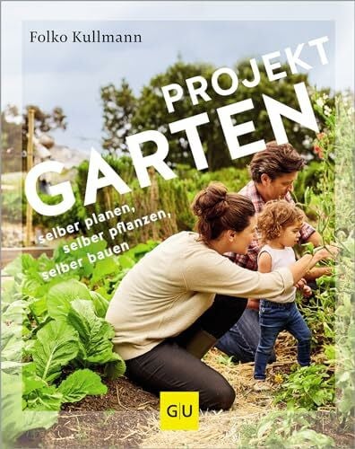 Kullmann, Folko Projekt Garten: selber planen, selber pflanzen, selber bauen: vom Baumarkt zum DIY-Projekt (GU Gartenpraxis)