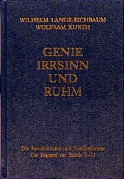 Lange-Eichbaum Genie, Irrsinn und Ruhm, in 11 Bdn., Bd.11, Die Revolutionäre und Sozialreformer: Mit einem alphabetischen und einem chronologischen Verzeichnis der ... der Orte und Regionen sowie einem Ve