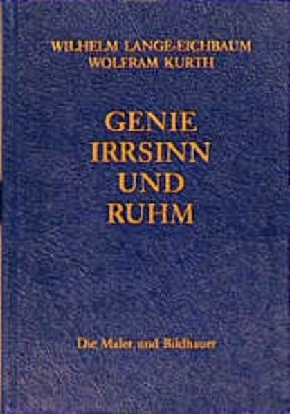 Kurth, Wolfram Genie, Irrsinn und Ruhm, in 11 Bdn., Bd.3, Die Maler und Bildhauer