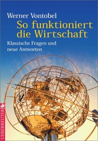 Vontobel, Werner. So funktioniert die Wirtschaft. Klassische Fragen und aktuelle Antworten