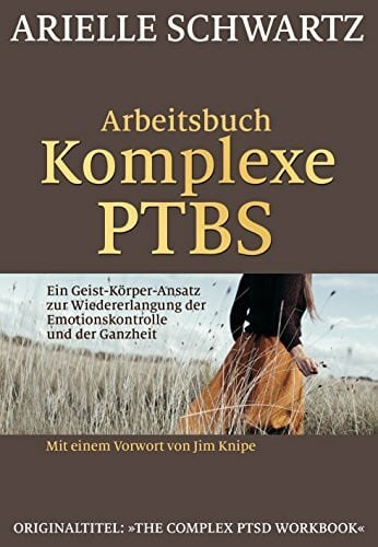 Hildegard Höhr Arbeitsbuch Komplexe PTBS: Ein Geist-Körper-Ansatz zur Wiedererlangung der Emotionskontrolle und der Ganzheit