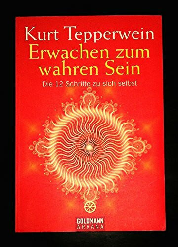 Tepperwein, Kurt Erwachen zum wahren Sein: Die 12 Schritte zu sich selbst