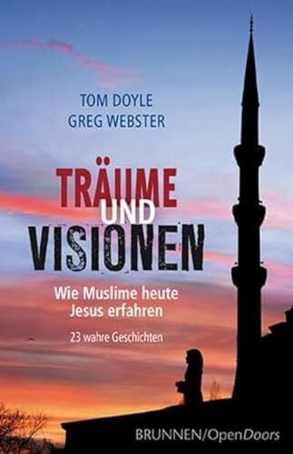 Webster, Greg Träume und Visionen: Wie Muslime heute Jesus erfahren - 23 wahre Geschichten
