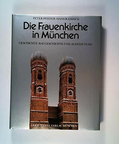 Pfister, Peter; Ramisch, Hans Die Frauenkirche in München. Geschichte, Baugeschichte und Ausstattung