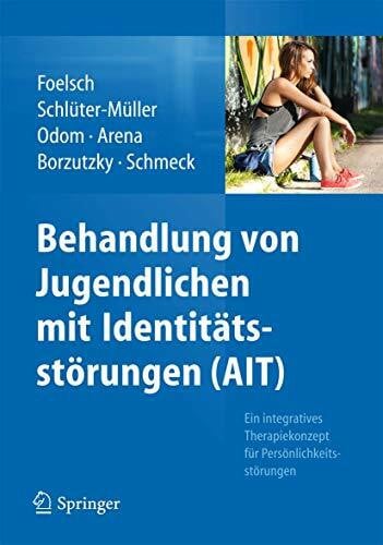 Schmeck, Klaus Behandlung von Jugendlichen mit Identitätsstörungen (AIT): Ein integratives Therapiekonzept für Persönlichkeitsstörungen