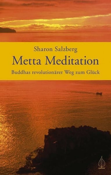 Ebba D. Drolshagen Metta Meditation - Buddhas revolutionärer Weg zum Glück. Geborgen im Sein.