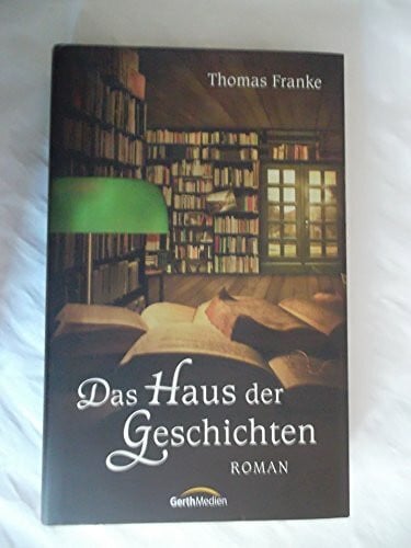 Franke, Thomas Das Haus der Geschichten: Roman.