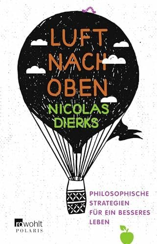 Dierks, Nicolas Luft nach oben: Philosophische Strategien für ein besseres Leben