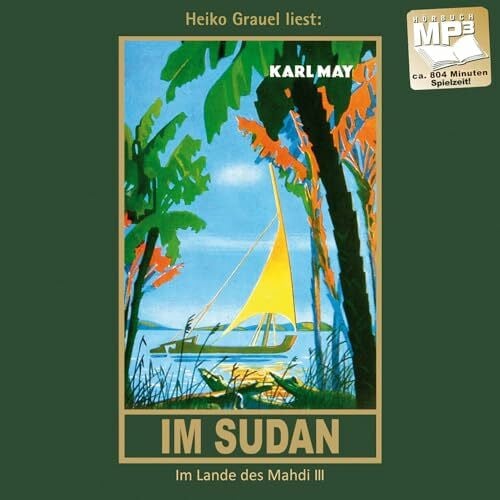 Heiko Grauel Im Sudan. Reiseerzählung (Im Lande des Mahdi III). mp3-Hörbuch, gelesen von Heiko Grauel: Reiseerzählung. mp3-Hörbuch, Abenteuer Klassiker aus dem ... (Karl Mays Gesammelte Werke als Hörbuch)