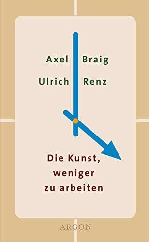 Renz, Ulrich Die Kunst, weniger zu arbeiten