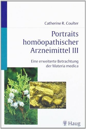 Coulter, Catherine R. Portraits homöopathischer Arzneimittel, Band 3: Eine erweiterte Betrachtung der Materia medica