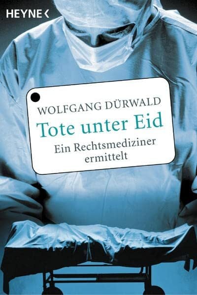Dürwald, Wolfgang Tote unter Eid: Ein Rechtsmediziner ermittelt