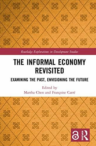 Carré, Françoise The Informal Economy Revisited: Examining the Past, Envisioning the Future (Routledge Explorations in Development Studies)