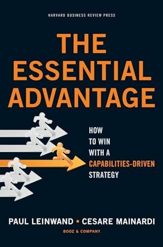 Mainardi, Cesare R. Essential Advantage: How to Win with a Capabilities-Driven Strategy