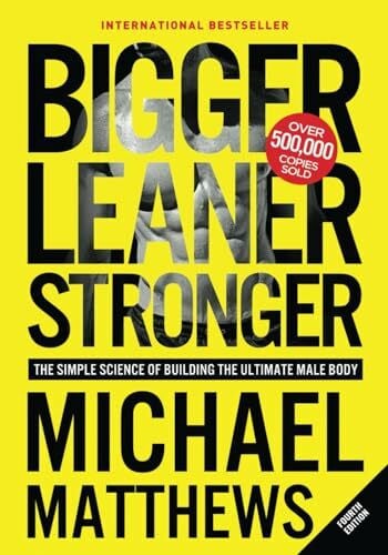 Matthews, Michael Bigger Leaner Stronger: The Simple Science of Building the Ultimate Male Body (The Bigger Leaner Stronger Series, Band 1)