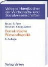 Frey, Bruno S. Demokratische Wirtschaftspolitik: Theorie und Anwendung