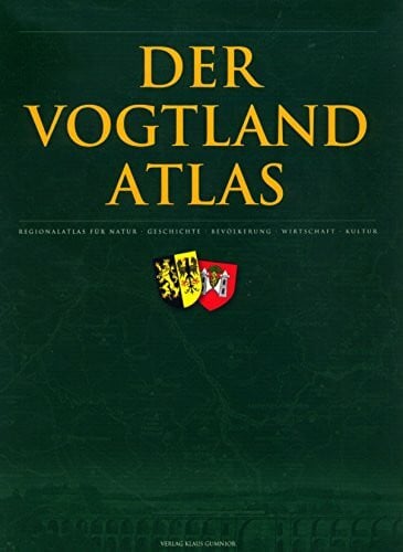 Weber, Rolf Der Vogtlandatlas: Regionalatlas für Natur, Geschichte, Bevölkerung, Wirtschaft, Kultur