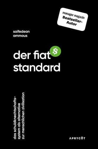 Ammous, Saifedean Der Fiat-Standard: Das Schuldknechtschaftssystem als Alternative zur menschlichen Zivilisation