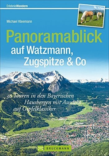 Kleemann, Michael Panoramablick auf Watzmann, Zugspitze & Co: 40 Touren in den Bayerischen Hausbergen mit Aussicht auf Gipfelklassiker (Erlebnis Wandern)