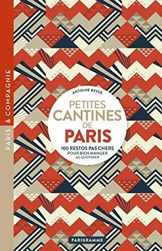 Besse, Antoine Petites cantines de Paris: 100 restos pas chers pour bien manger au quotidien