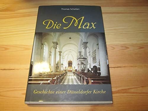 Schatten, Thomas Die Max - Geschichte einer Düsseldorfer Kirche