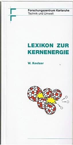 Winfried Koelzer Lexikon zur Kernenergie