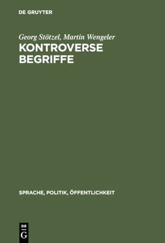 Wengler, Martin Kontroverse Begriffe: Geschichte des öffentlichen Sprachgebrauchs in der Bundesrepublik Deutschland (Sprache, Politik, Öffentlichkeit, 4)