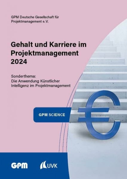 Deutsche Gesellschaft für Projektmanagement e. V., GPM Gehalt und Karriere im Projektmanagement 2024: Das Gehaltsbarometer für Projektmanagerinnen und Projektmanager im deutschsprachigen Raum (GPM Science)