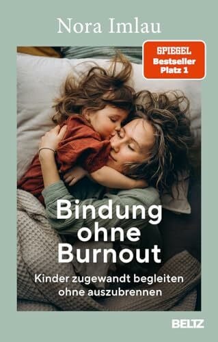 Imlau, Nora Bindung ohne Burnout: Kinder zugewandt begleiten ohne auszubrennen