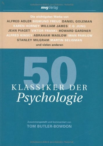 Butler-Bowdon, Tom 50 Klassiker der Psychologie: Die wichtigsten Werke von Alfred Adler, Sigmund Freud, Daniel Goleman, Karen Horney, William James, C.G. Jung, Jean ... Milgram, Martin Seligman und vielen anderen