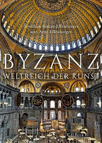 Asutay-Effenberger, Neslihan Byzanz: Weltreich der Kunst
